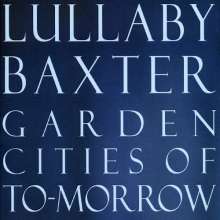 Lullaby Baxter: Garden Cities Of To-Morrow (Di, CD