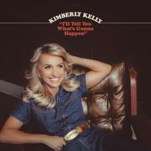 Kimberly Kelly: I'll Tell You What's Gonna Happen, CD