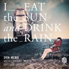 Sven Helbig (geb. 1968): I eat the sun and drink the rain (für Chor &amp; Elektronik) (180g), LP