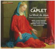Andre Caplet (1878-1925): Le Miroir de Jesus, CD