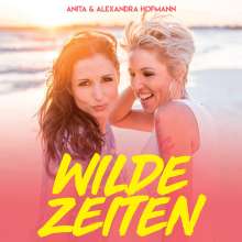Anita &amp; Alexandra Hofmann: Wilde Zeiten, CD