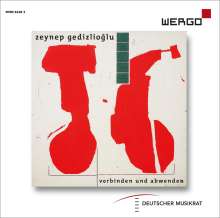 Zeynep Gedizlioglu (geb. 1977): Kammermusik "Verbinden und abwenden", CD