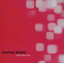 Markus Kaiser: Smile Like Rain, CD