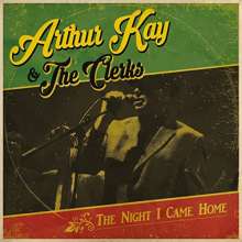 Arthur Kay &amp; The Clerks: The Night I Came Home, CD