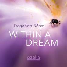 Dagobert Böhm (geb. 1959): Within A Dream, CD