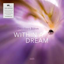 Dagobert Böhm (geb. 1959): Within A Dream (180g) (Limited Edition), LP