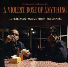 Ivo Perelman &amp; Mat Maneri: A Violent Dose Of Anything, CD