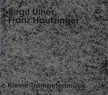 Birgit Ulher &amp; Franz Hautzinger: Kleine Trompetenmusik, CD