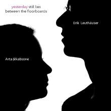 Arta Jēkabsone &amp; Erik Leuthäuser: Yesterday Still Lies Between The Floorboards, CD