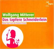 Wolfgang Mitterer (geb. 1958): Das tapfere Schneiderlein (Kleine Oper nach den Gebr.Grimm), CD