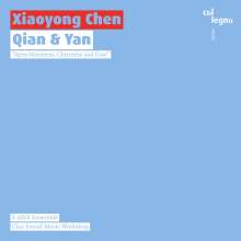 Xiaoyong Chen (geb. 1955): Kammermusik "Qian &amp; Yan", CD
