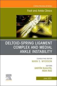Deltoid-Spring Ligament Complex and Medial Ankle Instability, an Issue of Foot and Ankle Clinics of North America, 26, Buch