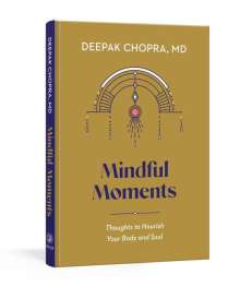 Deepak Chopra: Mindful Moments: Thoughts to Nourish Your Body and Soul, Buch