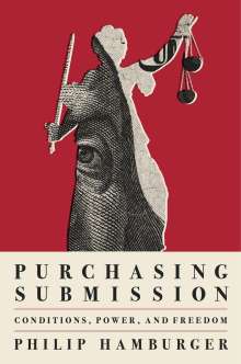 Philip Hamburger: Purchasing Submission: Conditions, Power, and Freedom, Buch