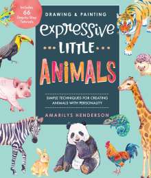 Amarilys Henderson: Drawing and Painting Expressive Little Animals: Simple Techniques for Creating Animals with Personality - Includes 66 Step-By-Step Tutorials, Buch