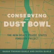 Sarah Thomas Karle: Conserving the Dust Bowl: The New Deal's Prairie States Forestry Project, Buch