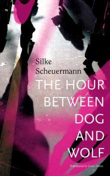 Silke Scheuermann: The Hour Between Dog and Wolf, Buch