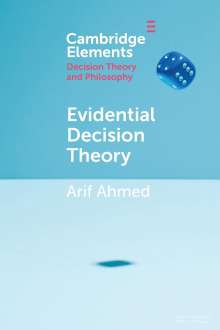 Arif Ahmed: Evidential Decision Theory, Buch
