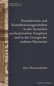 Aho Shemunkasho: Konsekration und Konsekrationsgeschehen in der Syrischen eucharistischen Anaphora und in der Liturgie der anderen Mysterien, Buch