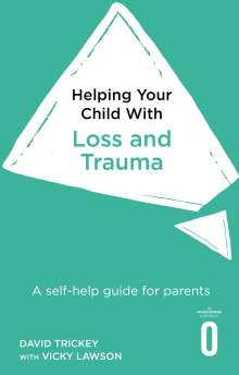 David Trickey: Helping Your Child with Loss, Change and Trauma, Buch