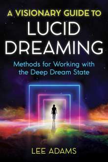 Lee Adams: A Visionary Guide to Lucid Dreaming: Methods for Working with the Deep Dream State, Buch