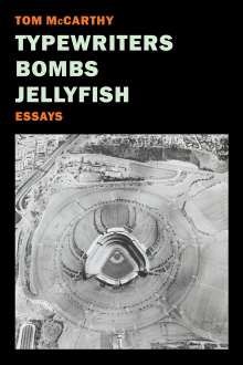 Tom McCarthy: Typewriters, Bombs, Jellyfish, Buch