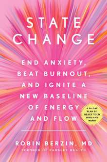 Robin Berzin: State Change: End Anxiety, Beat Burnout, and Ignite a New Baseline of Energy and Flow, Buch