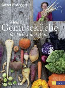 Meret Bissegger: Meine Gemüseküche für Herbst und Winter, Buch