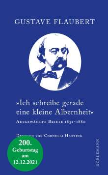 Gustave Flaubert: »Ich schreibe gerade eine kleine Albernheit«, Buch