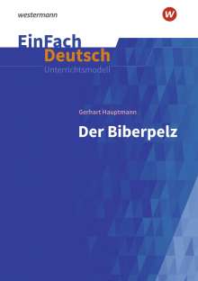 Gerhart Hauptmann: Der Biberpelz: Gymnasiale Oberstufe. EinFach Deutsch Unterrichtsmodelle, Buch