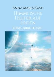 Anna Maria Kastl: Himmlische Helfer auf Erden, Buch