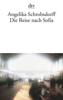 Angelika Schrobsdorff: Die Reise nach Sofia, Buch