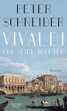 Peter Schneider: Vivaldi und seine Töchter