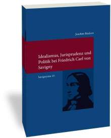 Joachim Rückert: Idealismus, Jurisprudenz und Politik bei Friedrich Carl von Savigny, Buch