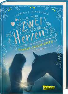 Sabrina J. Kirschner: Zwei Herzen - eine Pferdeliebe 2: Maries Geschichte, Buch