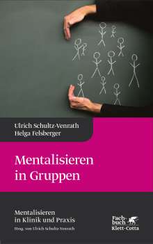Ulrich Schultz-Venrath: Mentalisieren in Gruppen (Mentalisieren in Klinik und Praxis, Bd. 1), Buch