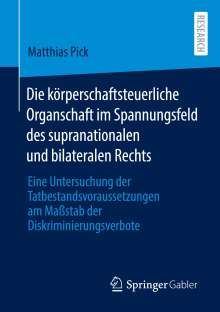 Matthias Pick: Die körperschaftsteuerliche Organschaft im Spannungsfeld des supranationalen und bilateralen Rechts, Buch