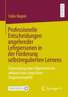 Fabio Nagele: Professionelle Entscheidungen angehender Lehrpersonen in der Förderung selbstregulierten Lernens, Buch