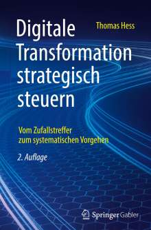 Thomas Hess: Digitale Transformation strategisch steuern, Buch