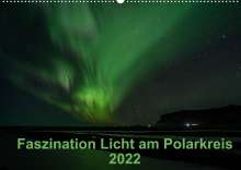 Kirstin Grühn-Stauber: Faszination Licht am Polarkreis (Wandkalender 2022 DIN A2 quer), Kalender