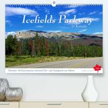 Jana Thiem-Eberitsch: Icefields Parkway in Kanada (Premium, hochwertiger DIN A2 Wandkalender 2022, Kunstdruck in Hochglanz), Kalender