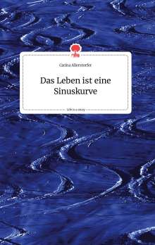 Carina Allerstorfer: Das Leben ist eine Sinuskurve. Life is a Story - story.one, Buch