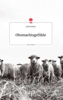 Carina Fellner: Ohnmachtsgefühle. Life is a Story - story.one, Buch
