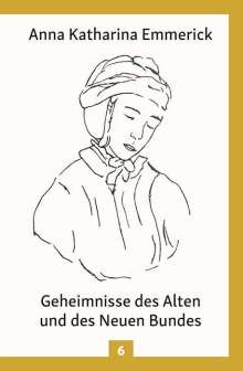 Anna Katharina Emmerick: Geheimnisse des Alten und des Neuen Bundes, Buch
