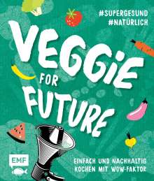 Rose Marie Donhauser: Veggie for Future - Vegetarisch kochen: Der easy Einstieg!, Buch