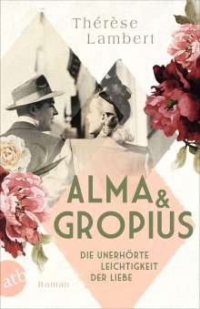 Thérèse Lambert: Alma und Gropius - Die unerhörte Leichtigkeit der Liebe, Buch