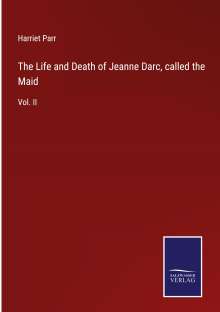 Harriet Parr: The Life and Death of Jeanne Darc, called the Maid, Buch