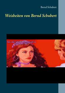 Bernd Schubert: Weisheiten von Bernd Schubert, Buch