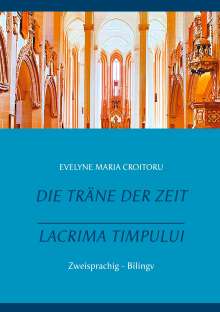 Evelyne Maria Croitoru: Die Träne der Zeit - Lacrima Timpului, Buch