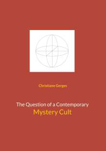 Christiane Gerges: The Question of a Contemporary Mystery Cult, Buch